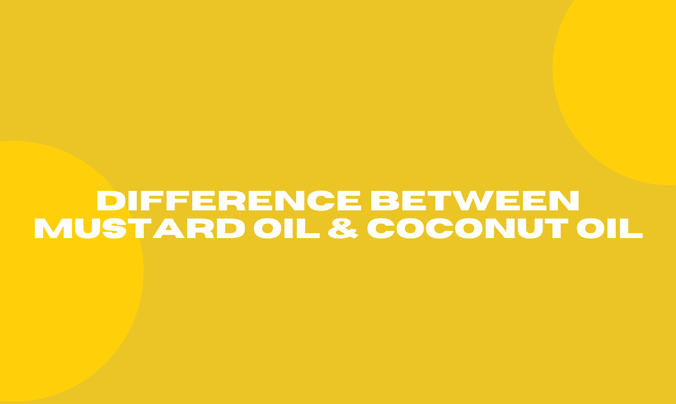 Difference between Mustard Oil & Coconut Oil