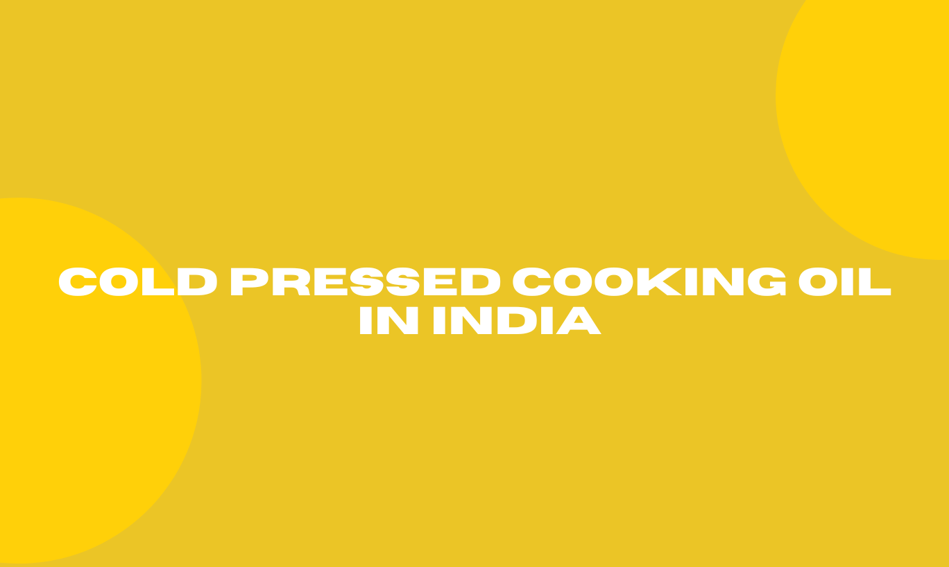 Cold Pressed Cooking Oil in India