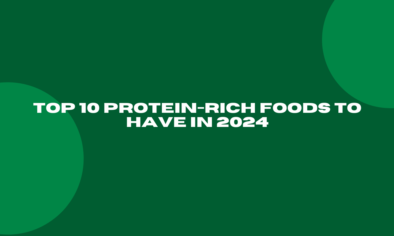 Top 10 Protein-Rich Foods to Have in 2024