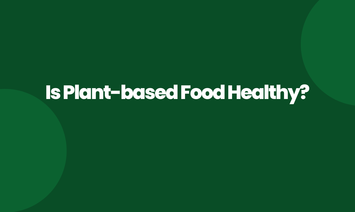 Is plant-based food healthy?