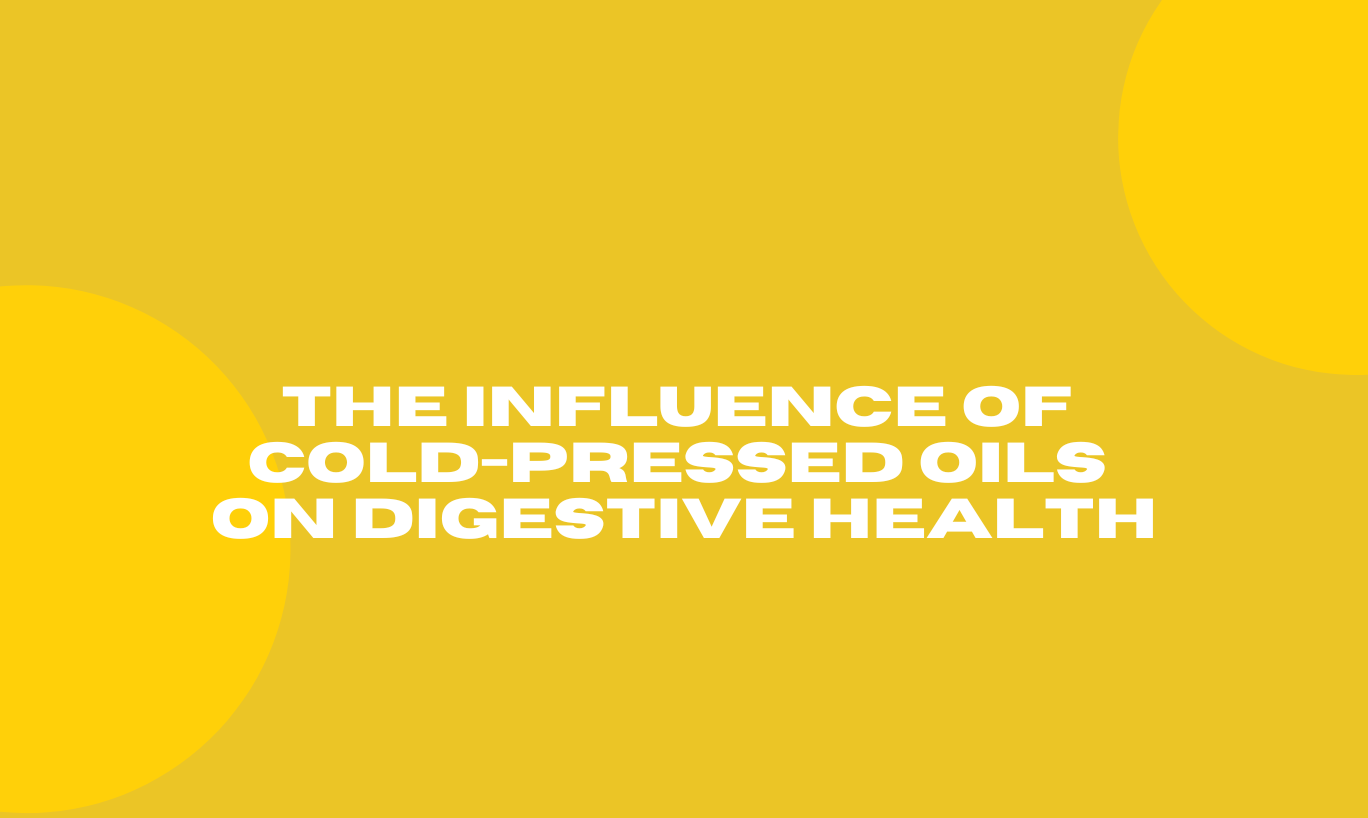 Cold-Pressed Oils on Digestive Health