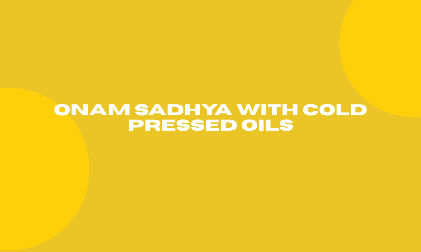 Onam Sadhya with Cold Pressed Oils