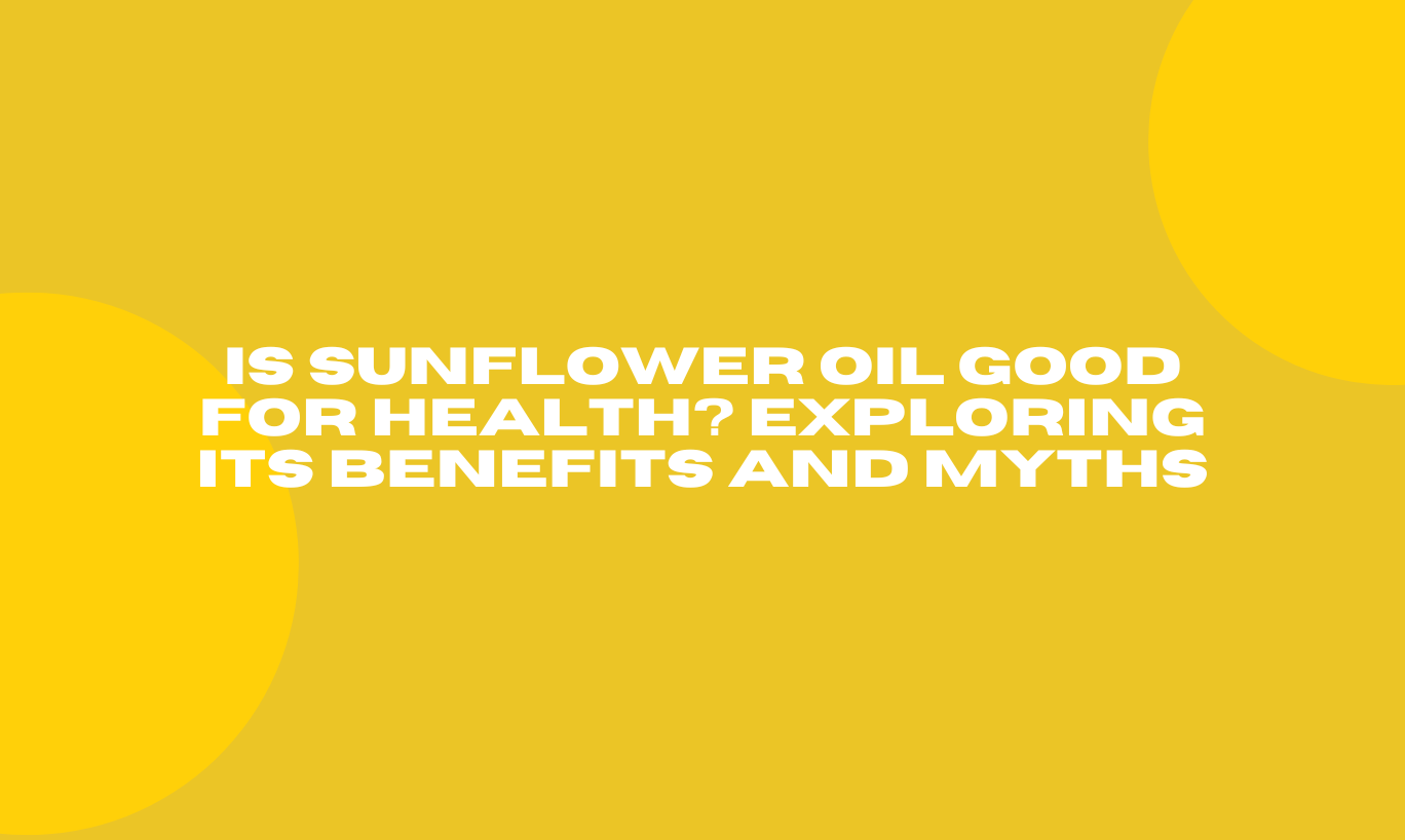 is sunflower oil good for health