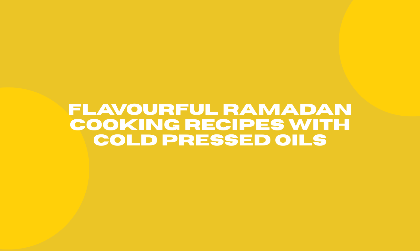 Ramadan Cooking Recipes with Cold Pressed Oils