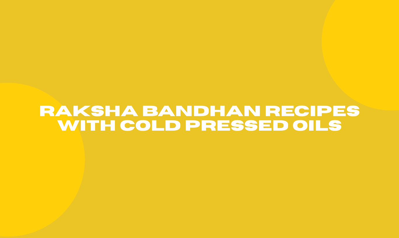 Raksha Bandhan Recipes with Cold Pressed Oils
