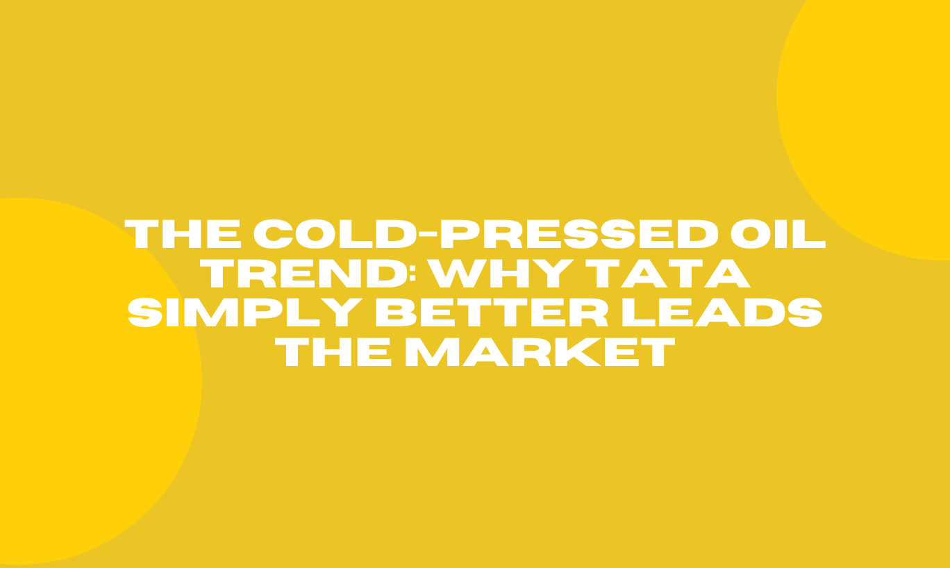 The Cold-Pressed Oil Trend: Why Tata Simply Better Leads the Market