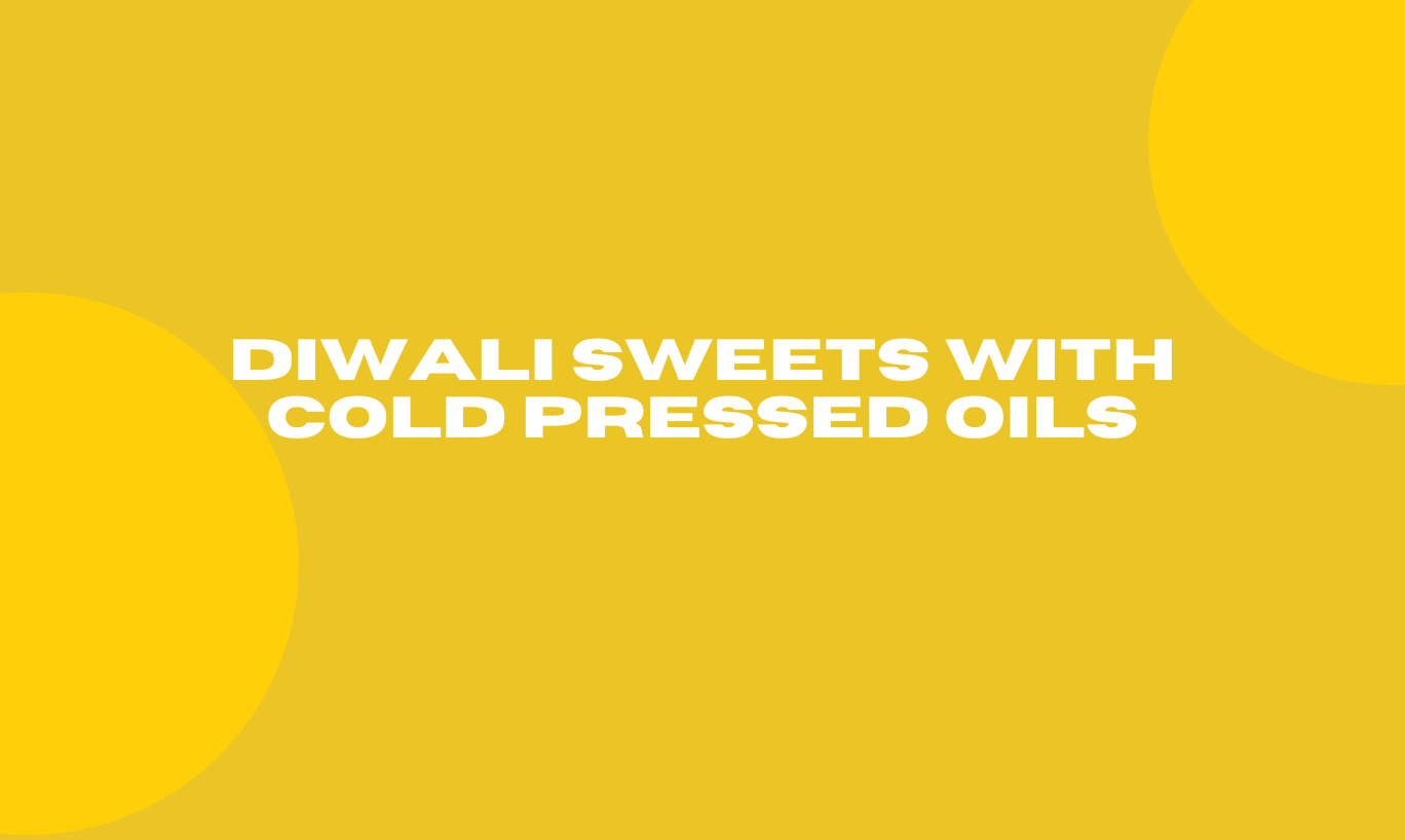 Diwali Sweets with Cold Pressed Oils